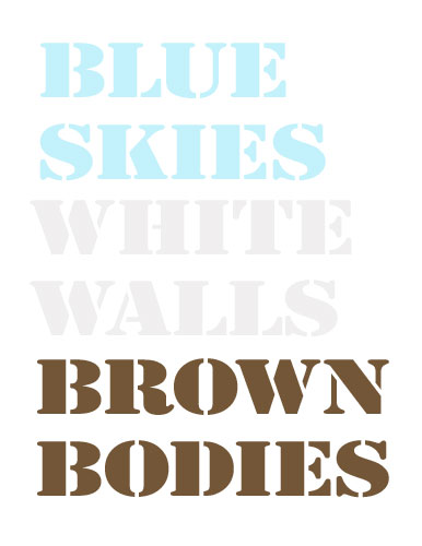Blue Skies, White Walls, Brown Bodies, poster, 2014, dimensions variable
